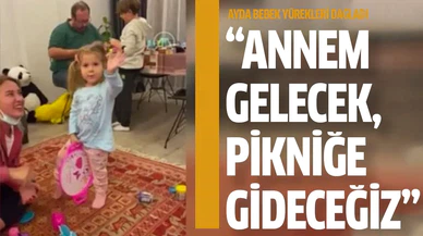 Ayda Gezgin: "Annem gelecek, pikniğe gideceğiz"