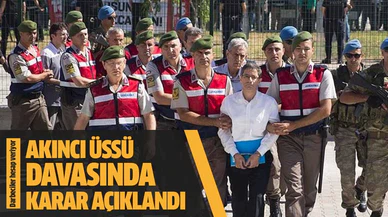 Akıncı Üssü davasında karar açıklandı