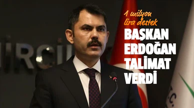 Bakan Kurum duyurdu: Başkan Erdoğan talimat verdi