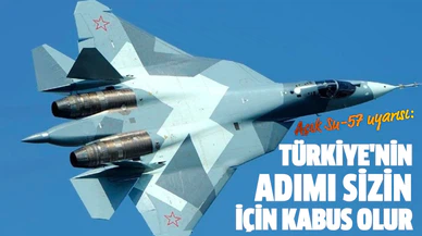 Açık Su-57 uyarısı: Türkiye'nin adımı sizin için kabus olur