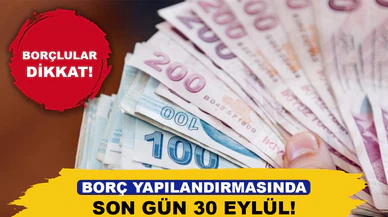 Borçlular dikkat, yapılandırmada son gün 30 Eylül!