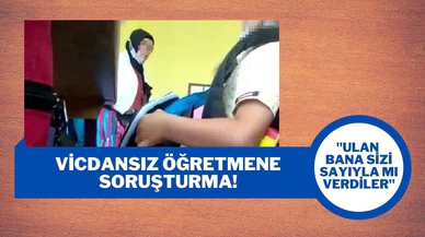 Vicdansız öğretmen hakkında soruşturma
