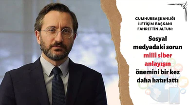 Cumhurbaşkanlığı İletişim Başkanı Altun: Sosyal medyadaki sorun milli siber anlayışın önemini bir kez daha hatırlattı