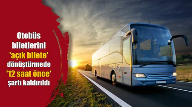 Otobüs biletlerini 'açık bilete' dönüştürmede '12 saat önce' şartı kaldırıldı
