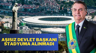 Brezilya Devlet Başkanı aşı olmadığı için stadyuma alınmadı