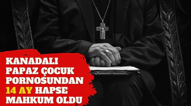 Kanadalı papaz çocuk pornosundan 14 ay hapse mahkum oldu