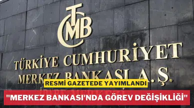 Merkez Bankası'nda görev değişikliği