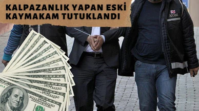 Kalpazanlık yapan eski kaymakam tutuklandı