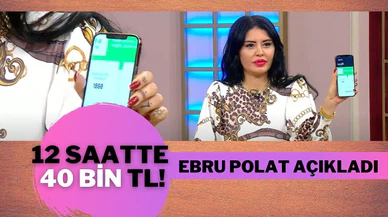 Ebru Polat 12 saatte 40 bin TL kazanıyor!