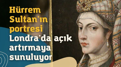 Hürrem Sultan'ın portresi Londra'da açık artırmaya sunuluyor