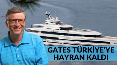 Bill Gates Türkiye'ye hayran kaldı! Gates şimdi de Fethiye'de