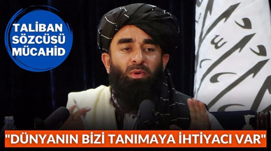 Taliban: Dünyanın bizi tanımaya ihtiyacı var