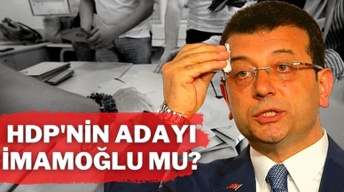 HDP’nin adayı Ekrem İmamoğlu mu?