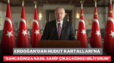 Erdoğan'dan Hudut Kartalları'na, "Sancağınıza nasıl sahip çıkacağınızı biliyorum"