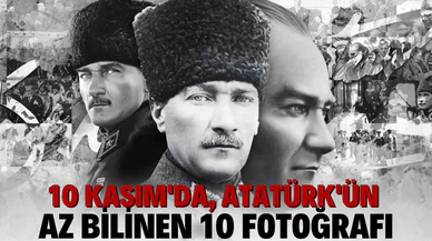 10 Kasım'da, Atatürk'ün az bilinen 10 fotoğrafı