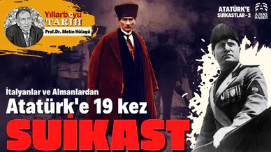 Mussolini'nin hedefindeki İsim Atatürk'tü
