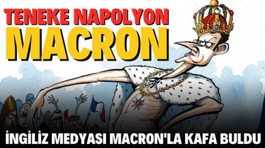 İngiliz medyasından Macron'a lakap: Teneke Napolyon!