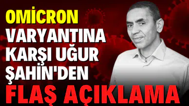 Omicron varyantına karşı Uğur Şahin'den flaş açıklama