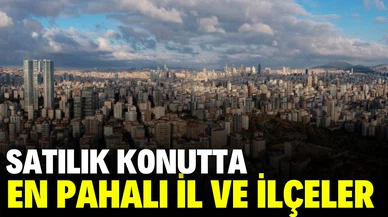 Satılık konutta Türkiye’nin en pahalı il ve ilçeleri