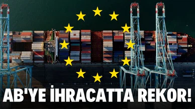 Türkiye'nin AB ülkelerine ihracatı rekor seviyede