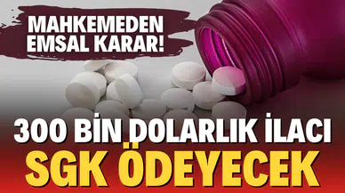 300 bin dolarlık ilacı SGK ödeyecek