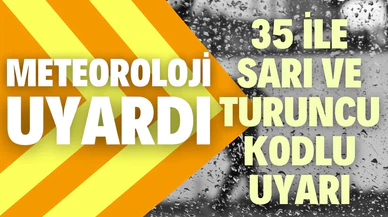 Meteorolojiden 35 il için sarı ve turuncu kodlu uyarı