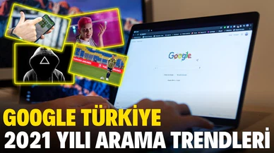 Google Türkiye'de 2021 yılının arama trendlerini paylaştı