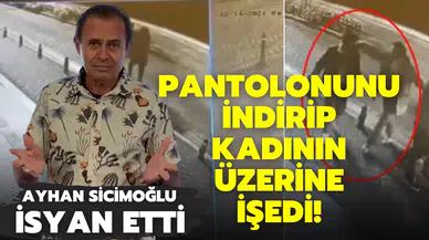 Pantolonunu indirip kadının üzerine işedi