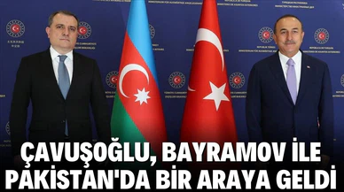Çavuşoğlu, Bayramov ile Pakistan'da bir araya geldi