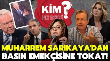 Muharrem Sarıkaya'nın basın emekçisine tokat atması hakkında kimler neler dedi?