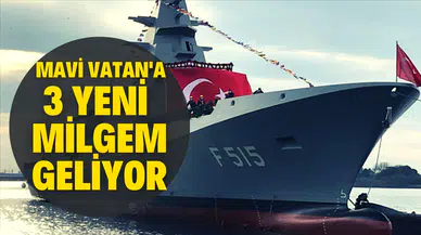 Mavi Vatan'a 3 yeni MİLGEM geliyor