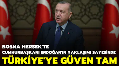 Cumhurbaşkanı Erdoğan'ın yaklaşımı sayesinde Türkiye'ye güven tam