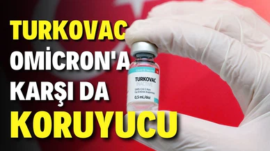 TURKOVAC, Omicron'a karşı da koruyuculuk sağlıyor