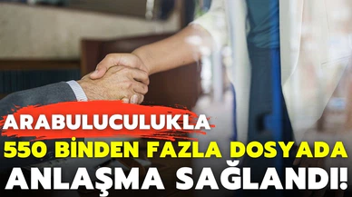 Arabuluculukla, 2021'de 550 binden fazla dosyada anlaşma sağlandı