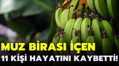 Muz birası 11 kişinin ölümüne yol açtı