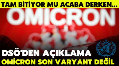 Dünya Sağlık Örgütü'nden açıklama; "Omicron son varyant değil"