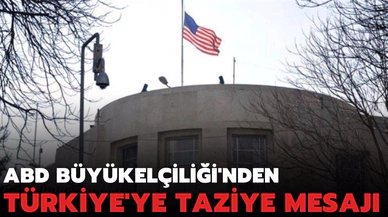 ABD Büyükelçiliği'nden Türkiye'ye taziye mesajı