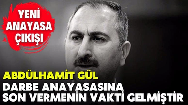 Adalet Bakanı Abdulhamit Gül'den yeni anayasa çıkışı: