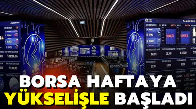 Borsa haftaya yükselişle başladı