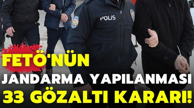 FETÖ'nün jandarmadaki yapılanmasına yönelik soruşturmada 33 gözaltı kararı