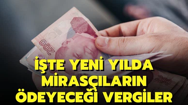 İşte yeni yılda mirasçıların ödeyeceği vergiler