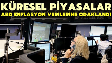 Küresel piyasalar ABD'nin enflasyon verilerine odaklandı