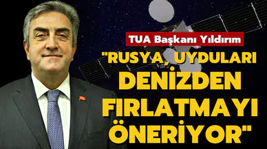 "Rusya, Türkiye’nin uydularını denizden fırlatmayı öneriyor"