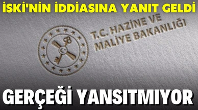 Hazine ve Maliye Bakanlığı: "İSKİ'nin açıklamaları gerçeği yansıtmamaktadır"