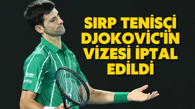 Sırp tenisçi Djokovic'in vizesi iptal edildi