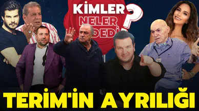 Fatih Terim'in ayrılığı hakkında kimler neler dedi?