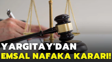 Yargıtay'dan emsal niteliğinde nafaka kararı