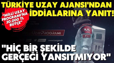Türkiye Uzay Ajansı (TUA) 'dan, "2022'de Milli Uzay Programı'na 20.000 TL bütçe" haberlerine sert yanıt