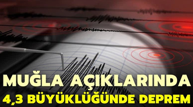 Muğla açıklarında 4,3 büyüklüğünde deprem