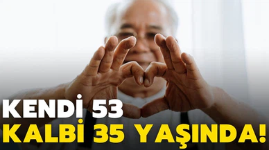 Kendi 53, kalbi 35 yaşında